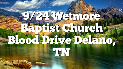 9/24 Wetmore Baptist Church Blood Drive Delano, TN