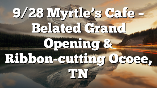 9/28 Myrtle’s Cafe – Belated Grand Opening & Ribbon-cutting Ocoee, TN