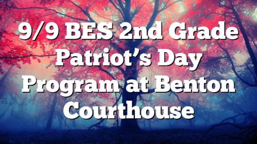 9/9 BES 2nd Grade Patriot’s Day Program at Benton Courthouse