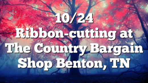 10/24 Ribbon-cutting at The Country Bargain Shop Benton, TN
