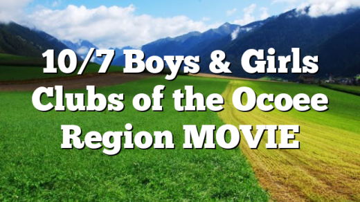 10/7 Boys & Girls Clubs of the Ocoee Region MOVIE