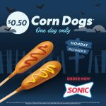10/31 50ct. Corn Dog Day Sonics