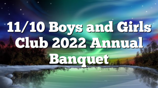 11/10 Boys and Girls Club 2022 Annual Banquet