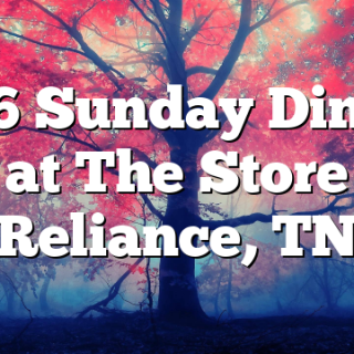 11/6 Sunday Dinner at The Store Reliance, TN