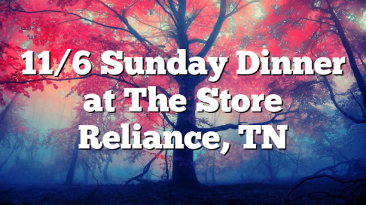 11/6 Sunday Dinner at The Store Reliance, TN