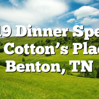12/19 Dinner Special at Cotton’s Place Benton, TN