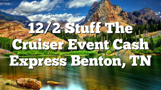 12/2 Stuff The Cruiser Event Cash Express Benton, TN