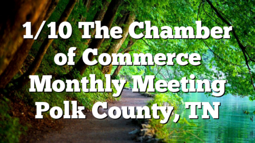 1/10 The Chamber of Commerce Monthly Meeting Polk County, TN