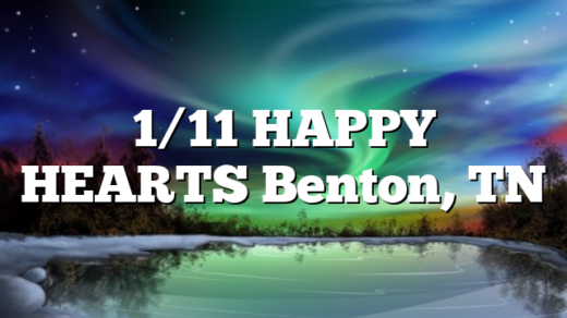 1/11 HAPPY HEARTS Benton, TN
