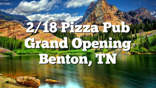2/18 Pizza Pub Grand Opening Benton, TN