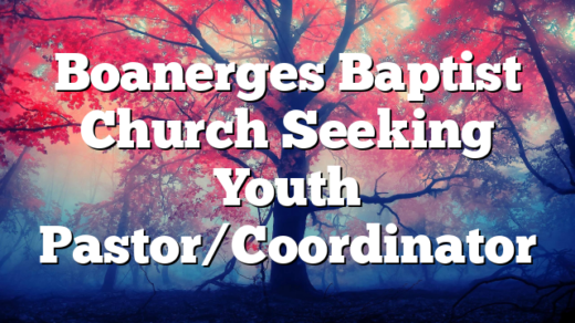 Boanerges Baptist Church Seeking Youth Pastor/Coordinator