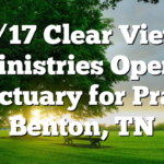 2/17 Clear View Ministries Opens Sanctuary for Prayer Benton, TN
