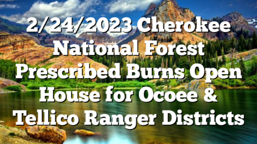 2/24/2023 Cherokee National Forest Prescribed Burns Open House for Ocoee & Tellico Ranger Districts
