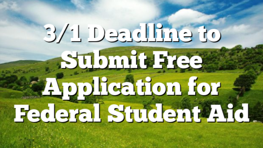 3/1 Deadline to Submit Free Application for Federal Student Aid