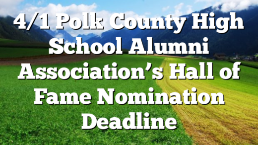 4/1 Polk County High School Alumni Association’s Hall of Fame Nomination Deadline