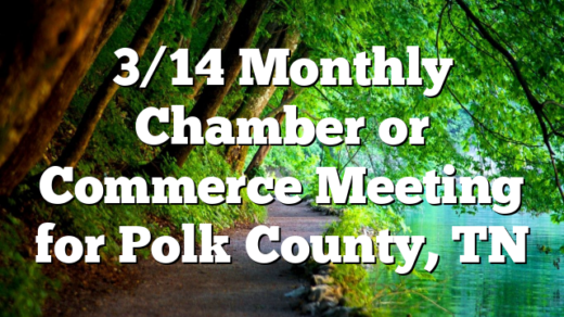 3/14 Monthly Chamber or Commerce Meeting for Polk County, TN