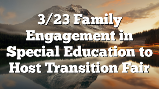 3/23 Family Engagement in Special Education to Host Transition Fair