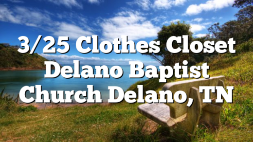 3/25 Clothes Closet Delano Baptist Church Delano, TN