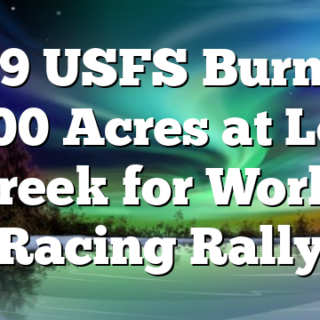 3/29 USFS Burning 3000 Acres at Lost Creek for World Racing Rally