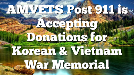 AMVETS Post 911 is Accepting Donations for Korean & Vietnam War Memorial