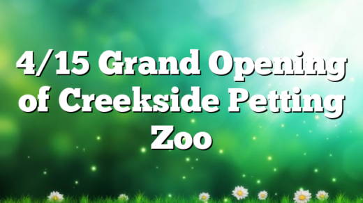 4/15 Grand Opening of Creekside Petting Zoo
