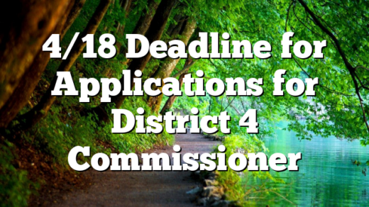 4/18 Deadline for Applications for District 4 Commissioner