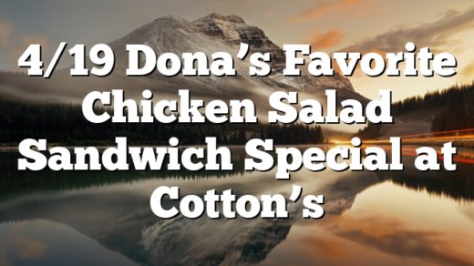 4/19 Dona’s Favorite Chicken Salad Sandwich Special at Cotton’s