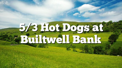 5/3 Hot Dogs at Builtwell Bank