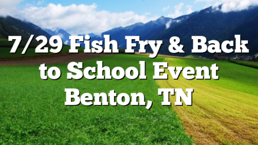 7/29 Fish Fry & Back to School Event Benton, TN
