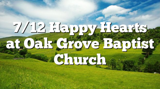 7/12 Happy Hearts at Oak Grove Baptist Church