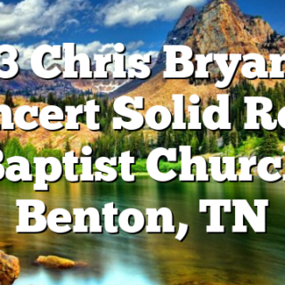 7/23 Chris Bryant in Concert Solid Rock Baptist Church Benton, TN