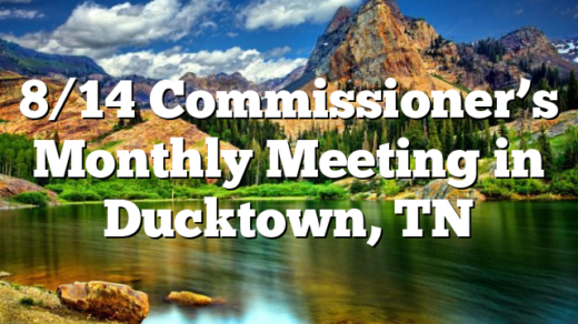 8/14 Commissioner’s Monthly Meeting in Ducktown, TN