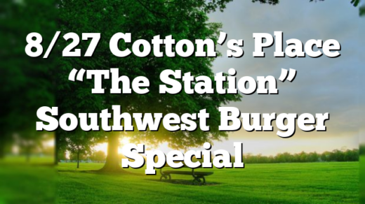 8/27 Cotton’s Place “The Station” Southwest Burger Special