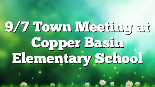 9/7 Town Meeting at Copper Basin Elementary School