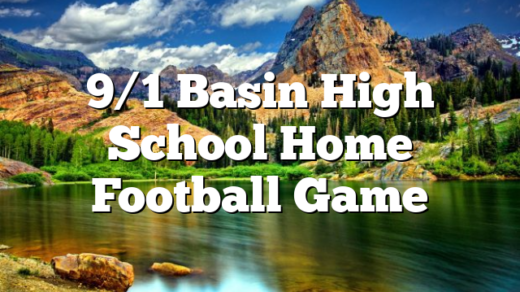 9/1 Basin High School Home Football Game