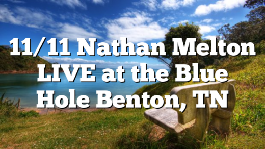11/11 Nathan Melton LIVE at the Blue Hole Benton, TN