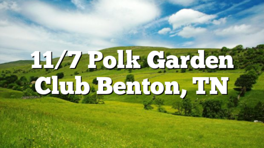 11/7 Polk Garden Club Benton, TN