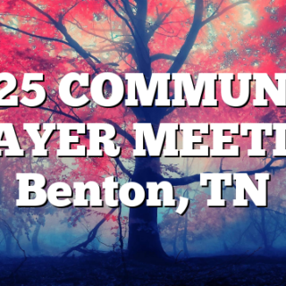 12/25 COMMUNITY PRAYER MEETING Benton, TN