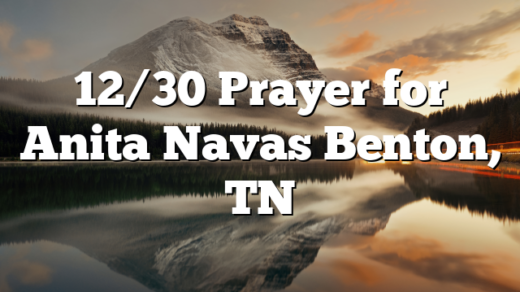 12/30 Prayer for Anita Navas Benton, TN
