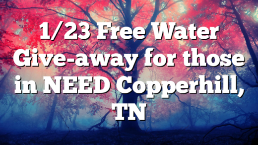 1/23 Free Water Give-away for those in NEED Copperhill, TN