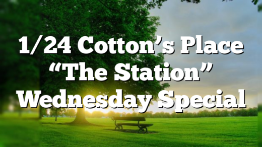 1/24 Cotton’s Place “The Station” Wednesday Special