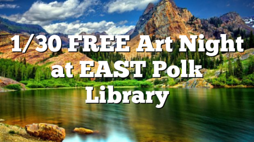 1/30 FREE Art Night at EAST Polk Library