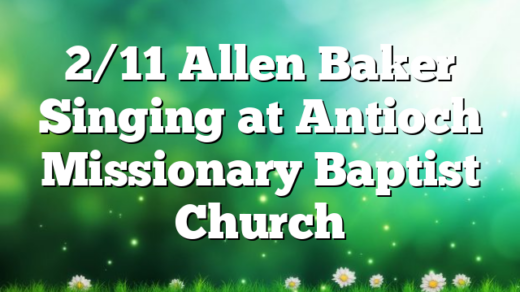2/11 Allen Baker Singing at Antioch Missionary Baptist Church
