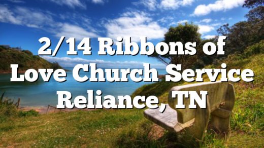 2/14 Ribbons of Love Church Service Reliance, TN