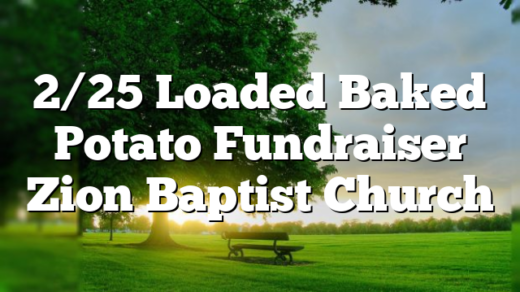 2/25 Loaded Baked Potato Fundraiser Zion Baptist Church