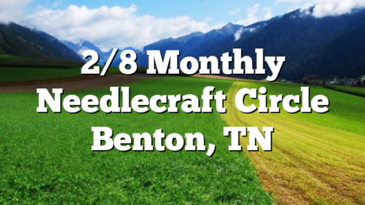 2/8 Monthly Needlecraft Circle Benton, TN