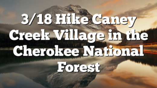 3/18 Hike Caney Creek Village in the Cherokee National Forest