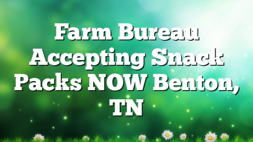 Farm Bureau Accepting Snack Packs NOW Benton, TN