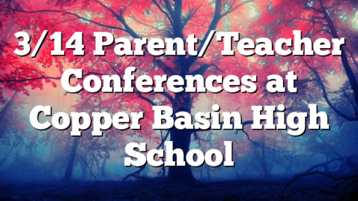 3/14 Parent/Teacher Conferences at Copper Basin High School