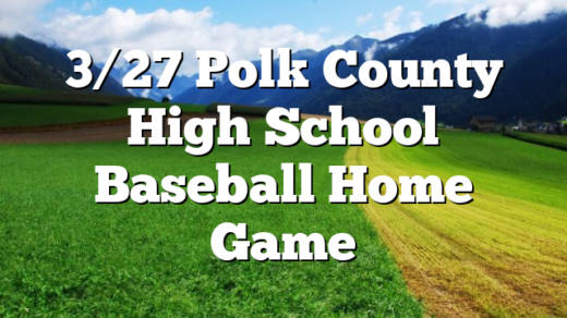 3/27 Polk County High School Baseball Home Game
